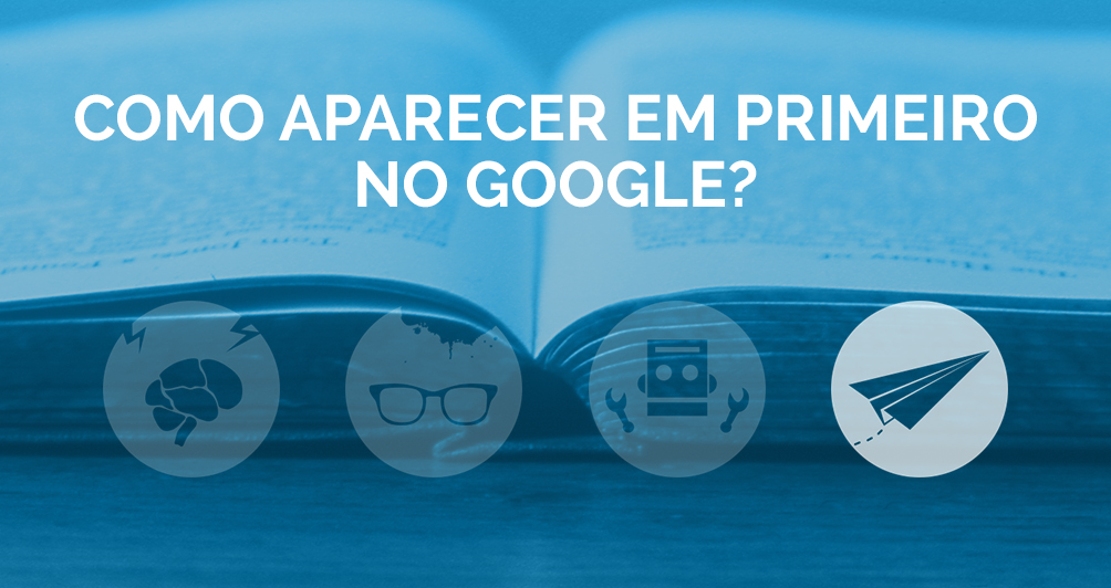 Como aparecer em primeiro no Google?